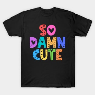 So Damn Cute Adorable Gift T-Shirt